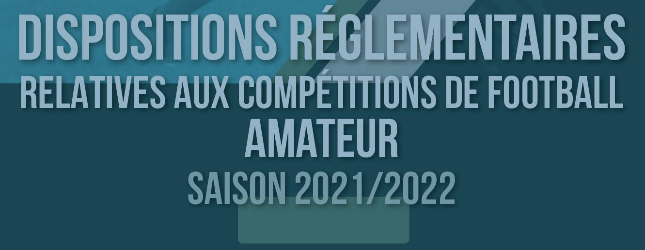 LES DISPOSITIONS REGLEMENTAIRES 2021/2022